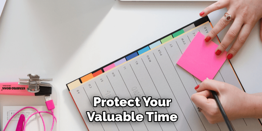 Protect Your
Valuable Time