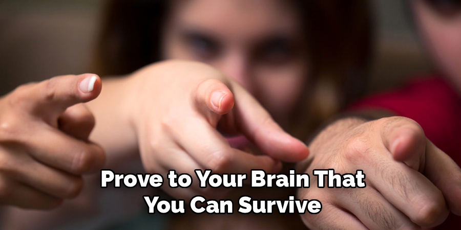 Prove to Your Brain That
You Can Survive