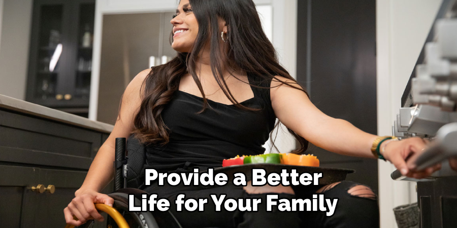 Provide a Better
Life for Your Family