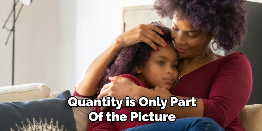 Quantity is Only Part
Of the Picture