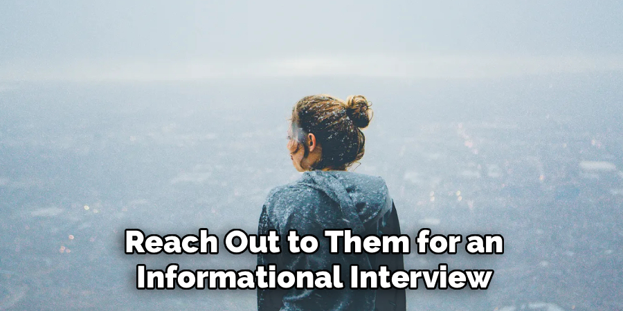 Reach Out to Them for an
Informational Interview