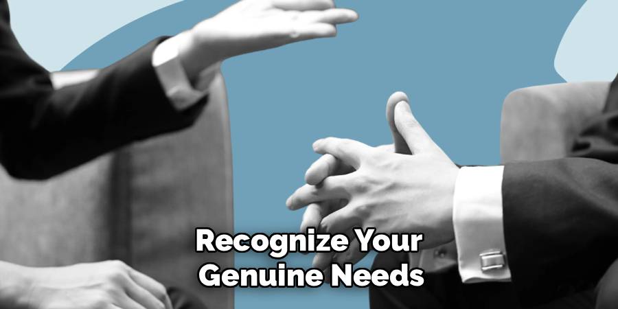 Recognize Your
Genuine Needs