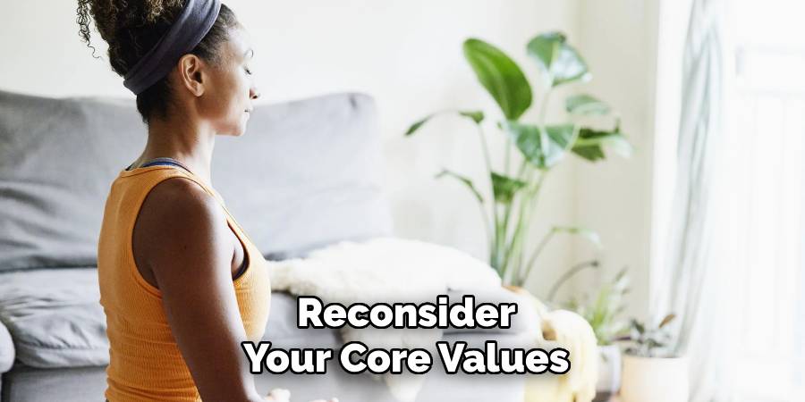 Reconsider
Your Core Values