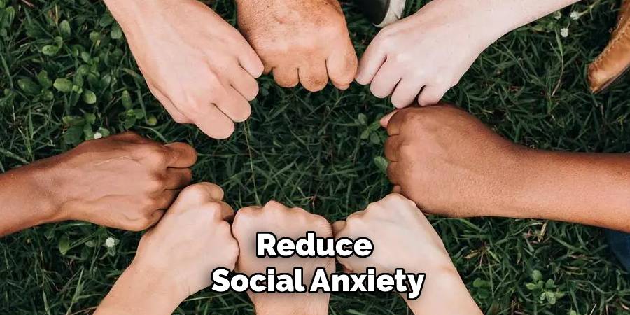 Reduce
Social Anxiety