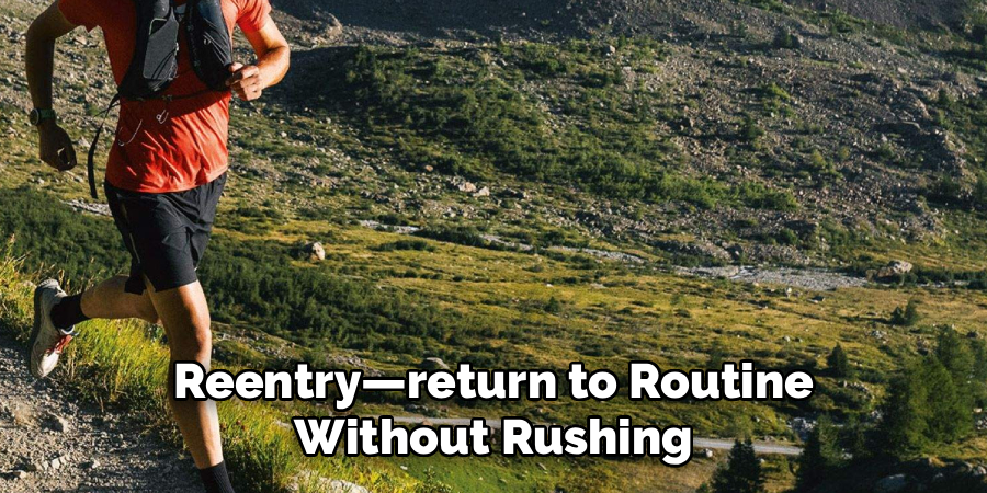 Reentry—return to Routine
Without Rushing