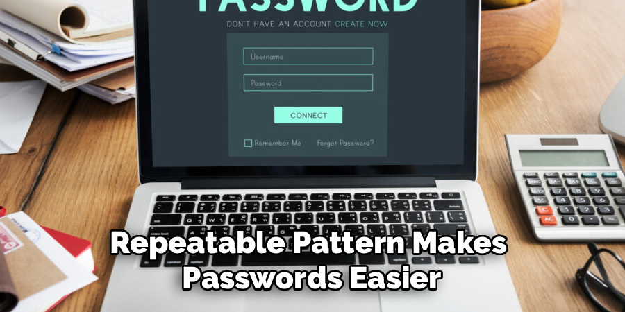 Repeatable Pattern Makes 
Passwords Easier
