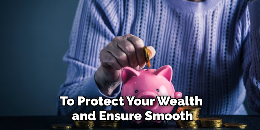 To Protect Your Wealth and Ensure Smooth