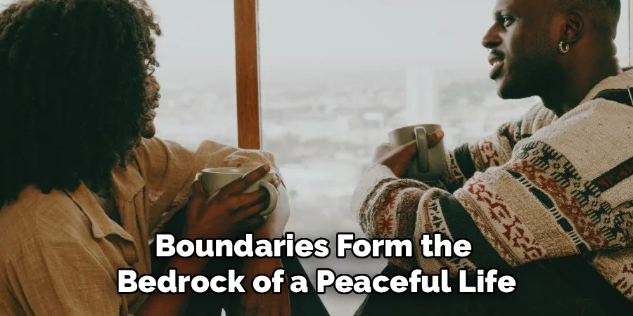 Boundaries Form the
Bedrock of a Peaceful Life