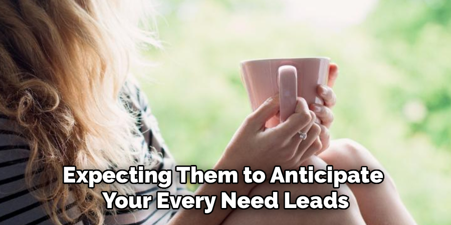 Expecting Them to Anticipate
Your Every Need Leads