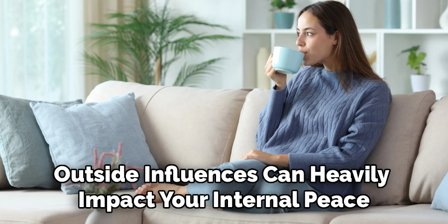 Outside Influences Can Heavily
Impact Your Internal Peace