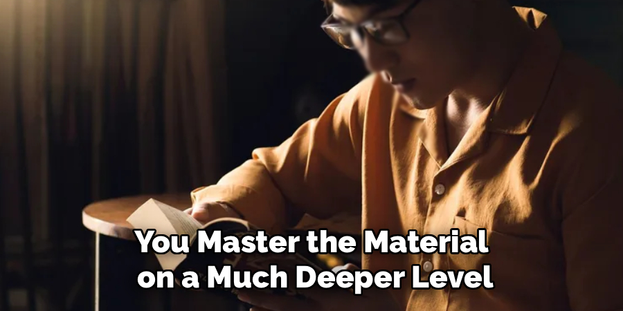 You Master the Material
 on a Much Deeper Level