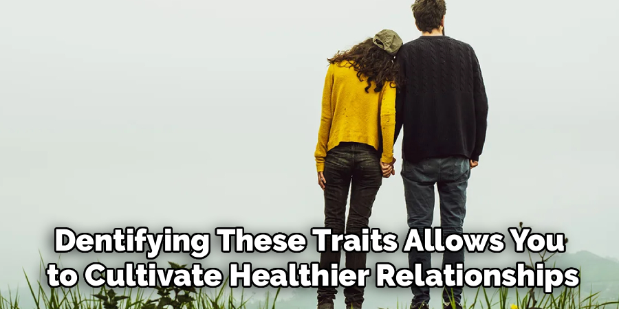 Dentifying These Traits Allows You
to Cultivate Healthier Relationships