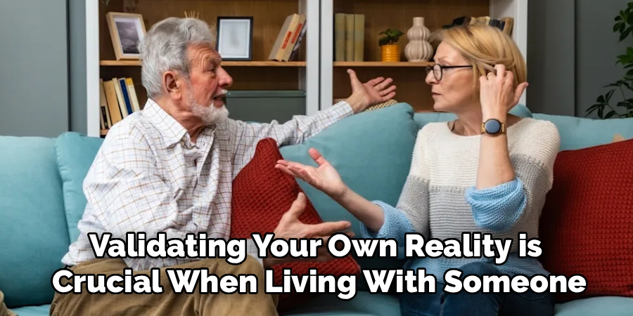Validating Your Own Reality is
Crucial When Living With Someone