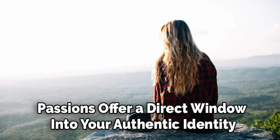 Passions Offer a Direct Window
Into Your Authentic Identity