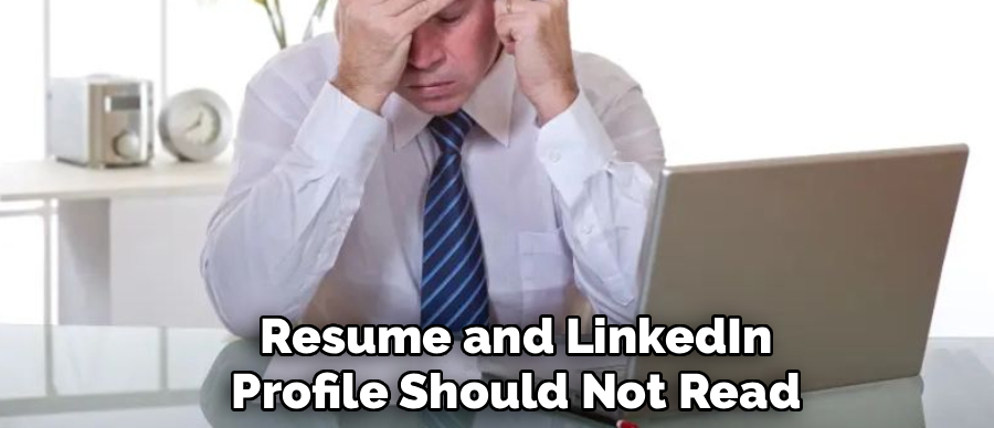 Resume and LinkedIn
Profile Should Not Read