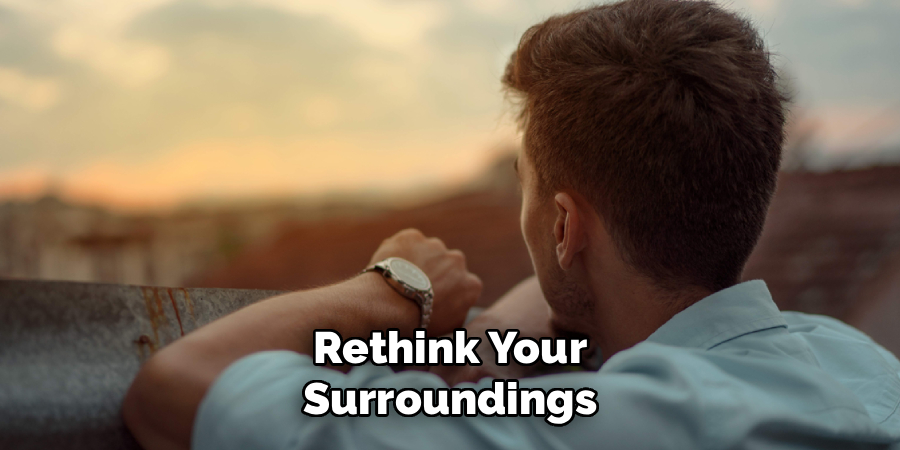 Rethink Your
Surroundings