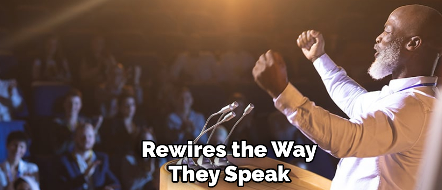 Rewires the Way
They Speak
