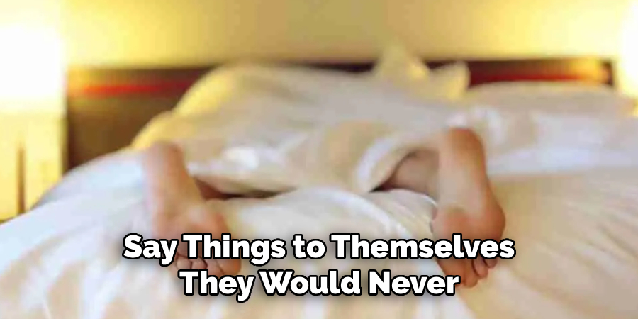 Say Things to Themselves
They Would Never