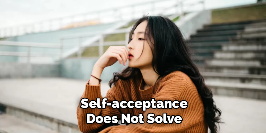 Self-acceptance
Does Not Solve