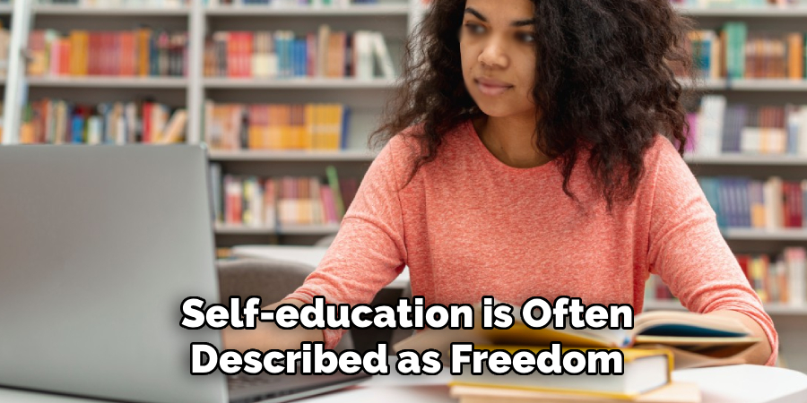 Self-education is Often
Described as Freedom