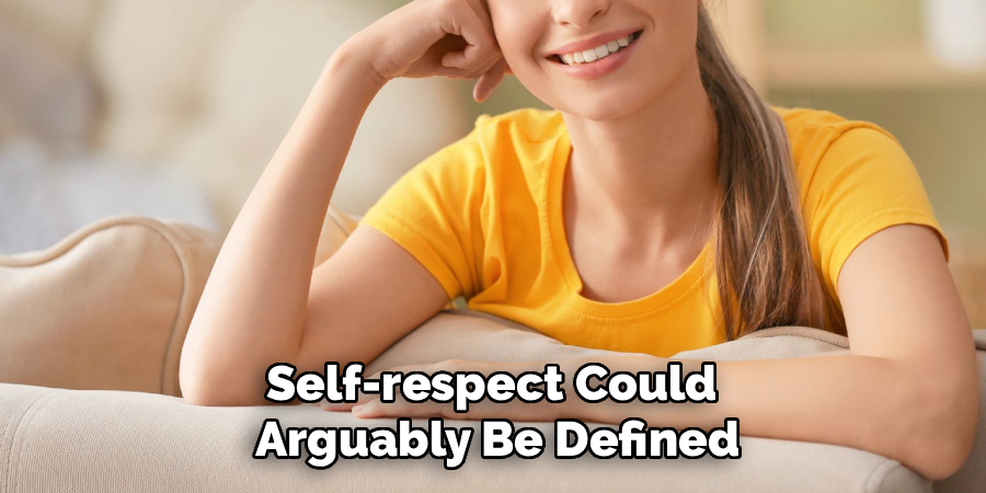 Self-respect Could 
Arguably Be Defined