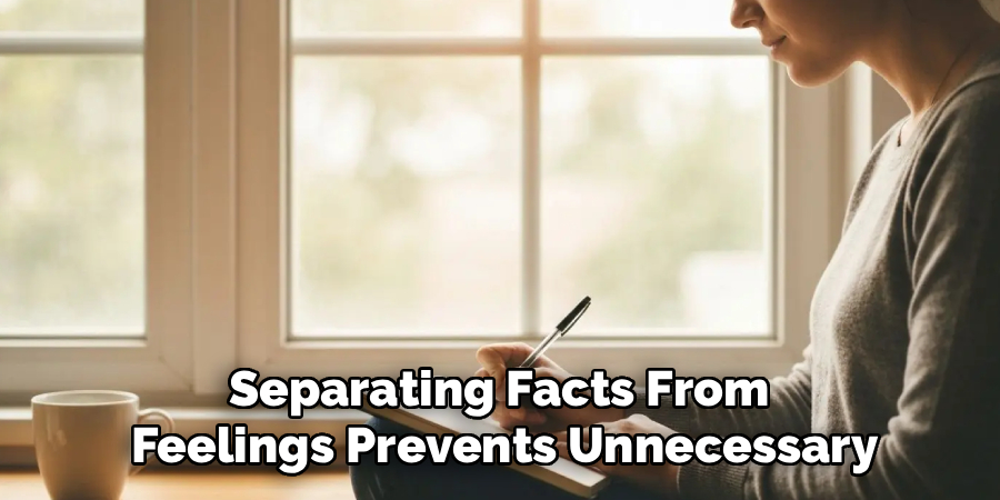 Separating Facts From
Feelings Prevents Unnecessary
