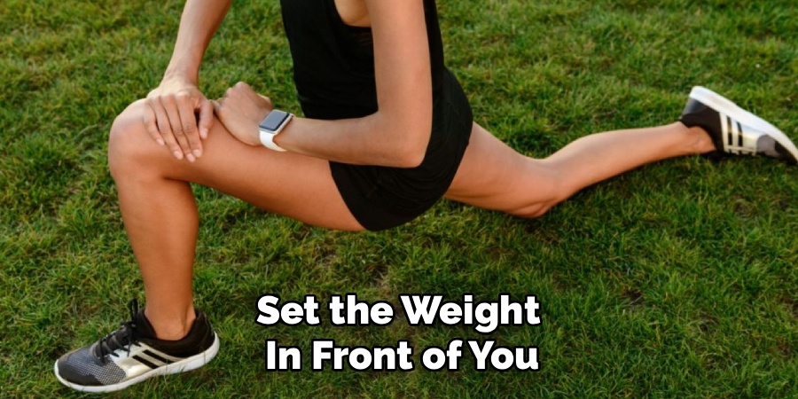 Set the Weight
In Front of You