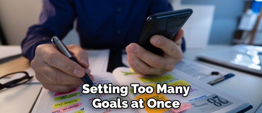 Setting Too Many
Goals at Once