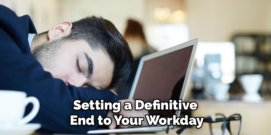 Setting a Definitive 
End to Your Workday