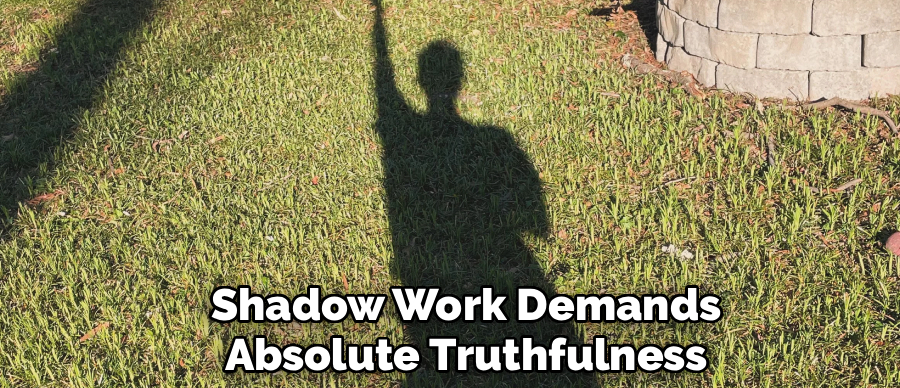 Shadow Work Demands
Absolute Truthfulness