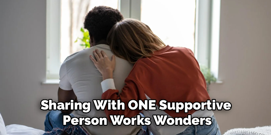 Sharing With ONE Supportive
 Person Works Wonders