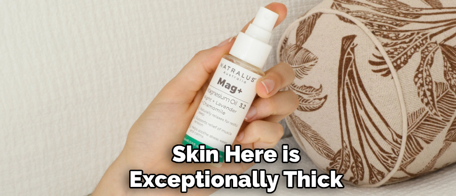 Skin Here is
Exceptionally Thick
