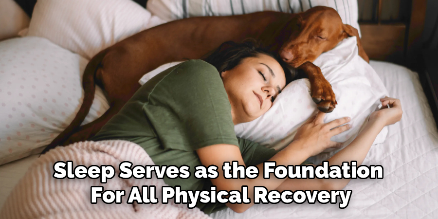 Sleep Serves as the Foundation 
For All Physical Recovery