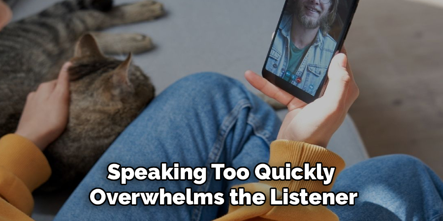 Speaking Too Quickly
Overwhelms the Listener