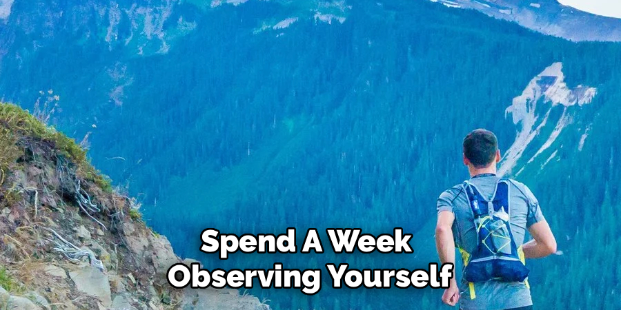 Spend a Week Observing Yourself