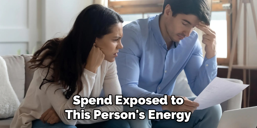 Spend Exposed to This Person's Energy