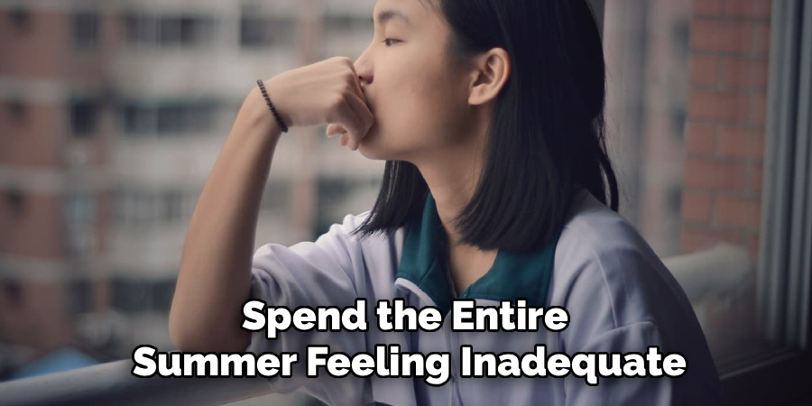 Spend the Entire
Summer Feeling Inadequate