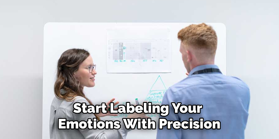 Start Labeling Your
Emotions With Precision