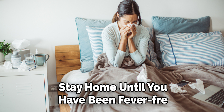 Stay Home Until You
Have Been Fever-fre