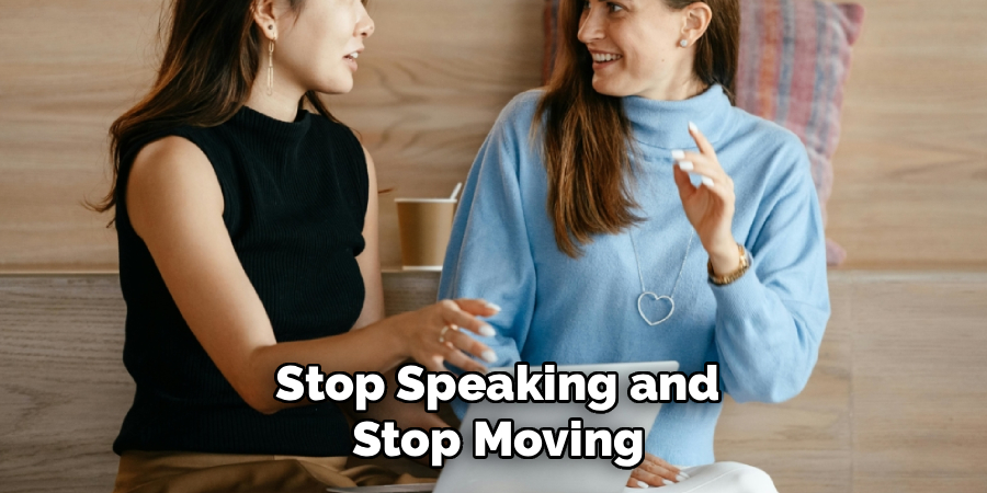 Stop Speaking and Stop Moving