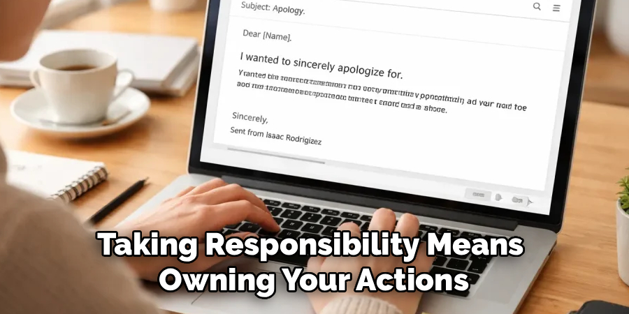 Taking Responsibility Means
Owning Your Actions