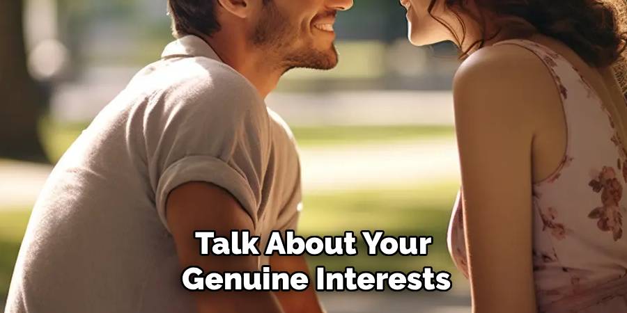Talk About Your 
Genuine Interests