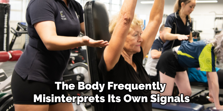 The Body Frequently 
Misinterprets Its Own Signals