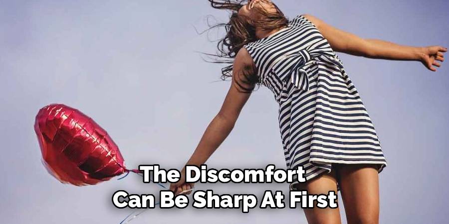 The Discomfort 
Can Be Sharp At First