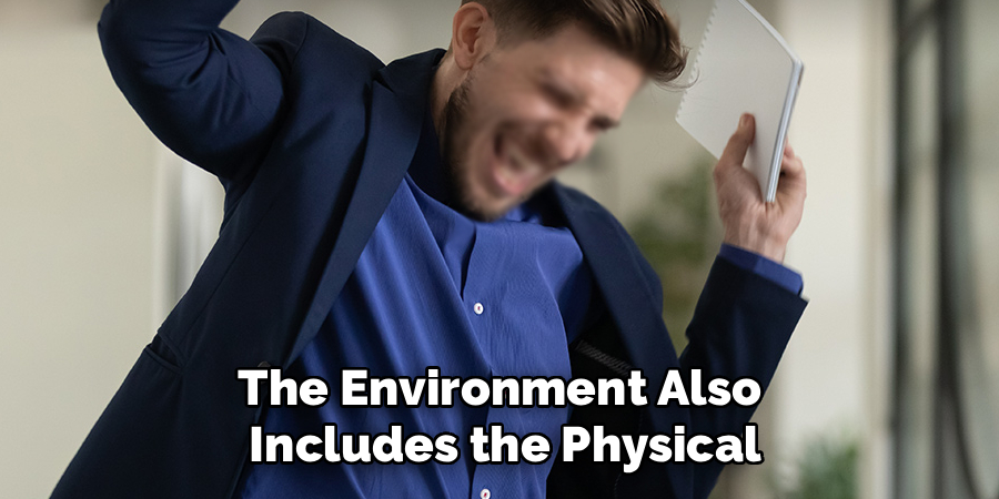 The Environment Also 
Includes the Physical
