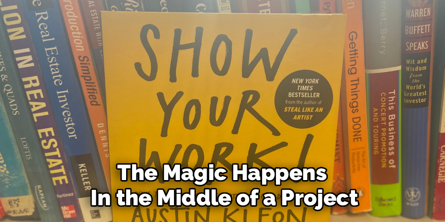 The Magic Happens 
In the Middle of a Project