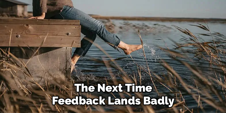 The Next Time
Feedback Lands Badly