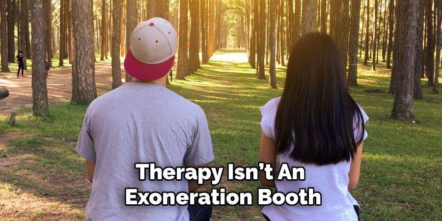 Therapy Isn’t An 
Exoneration Booth