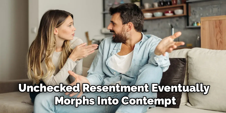 Unchecked Resentment Eventually
 Morphs Into Contempt
