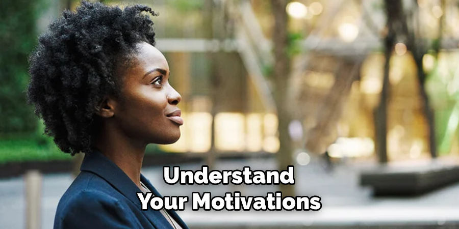 Understand
Your Motivations